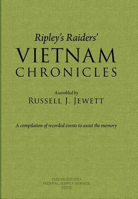 Ripley's Raiders Vietnam Chronicles: A Compilation of Recorded Events to Assist the Memory by Jewett, Russell J.