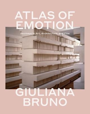 Atlas of Emotion: Journeys in Art, Architecture, and Film by Bruno, Giuliana