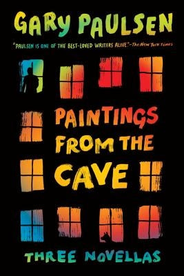 Paintings from the Cave: Three Novellas by Paulsen, Gary