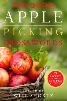 The New York Times Apple Picking Crosswords: 75 Sweet and Simple Puzzles by New York Times