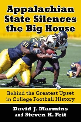 Appalachian State Silences the Big House: Behind the Greatest Upset in College Football History by Marmins, David J.