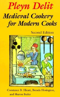 Pleyn Delit: Medieval Cookery for Modern Cooks University of Toronto Press