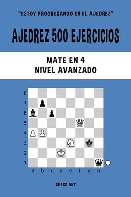 Ajedrez 500 ejercicios, Mate en 4, Nivel Avanzado by Akt, Chess