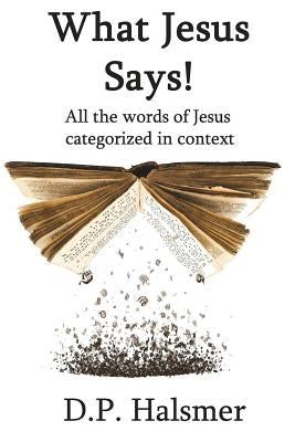 What Jesus Says!: All the words of Jesus categorized in context Paperback Createspace Independent Publishing Platform