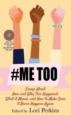 #MeToo: Essays About How and Why This Happened, What It Means and How to Make Sure it Never Happens Again by Perkins, Lori