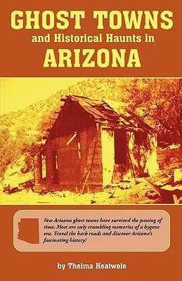 Ghost Towns & Historical Haunts in Arizona Paperback Primer Publishers