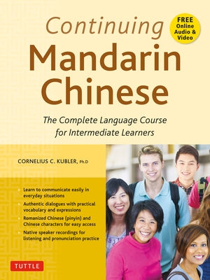 Continuing Mandarin Chinese Textbook: The Complete Language Course for Intermediate Learners by Kubler, Cornelius C.