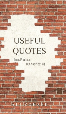 Useful Quotes: True, Practical But Not Pleasing by Zokaee, Ali