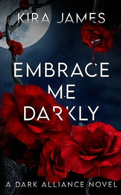 Embrace Me Darkly by James, Kira