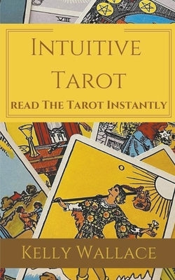 Intuitive Tarot - Learn The Tarot Instantly by Wallace, Kelly