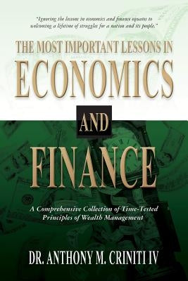 The Most Important Lessons in Economics and Finance: A Comprehensive Collection of Time-Tested Principles of Wealth Management Paperback Criniti Publishing