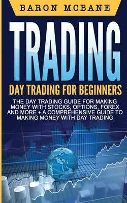 Day Trading: A Comprehensive Guide to Making Money with Day Trading by McBane, Baron