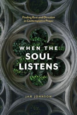 When the Soul Listens: Finding Rest and Direction in Contemplative Prayer Paperback NavPress Publishing Group