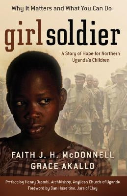 Girl Soldier: A Story of Hope for Northern Uganda's Children Paperback Chosen Books
