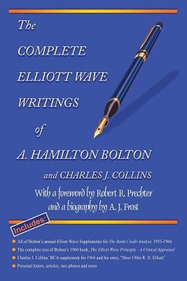 The Complete Elliott Wave Writings of A. Hamilton Bolton and Charles J. Collins: With a Foreword by Robert R. Prechter and a Biography by A. J. Frost Paperback Elliott Wave International