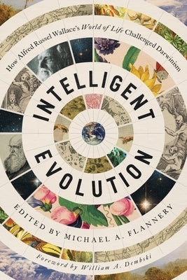 Intelligent Evolution: How Alfred Russel Wallace's World of Life Challenged Darwinism Paperback Erasmus Press