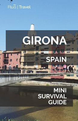 Girona Mini Survival Guide Paperback Createspace Independent Publishing Platform