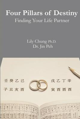 Four Pillars of Destiny Finding Your Life Partner by Peh, Jin