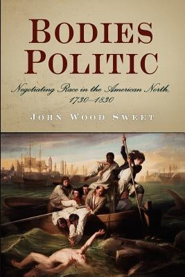 Bodies Politic: Negotiating Race in the American North, 173-183 Paperback University of Pennsylvania Press