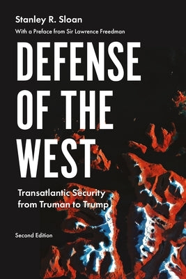 Defense of the West: Transatlantic Security from Truman to Trump, Second Edition Paperback Manchester University Press