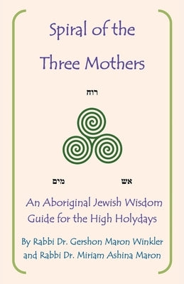 Spiral of the Three Mothers: An Aboriginal Wisdom Guide to the High Holydays Paperback Balboa Press