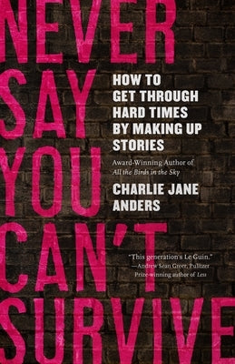 Never Say You Can't Survive by Anders, Charlie Jane
