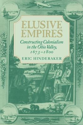 Paperback book cover for "Elusive Empires: Constructing Colonialism in the Ohio Valley, 1673-1800" published by Cambridge University Press.