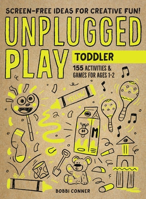 Unplugged Play: Toddler: 155 Activities & Games for Ages 1-2 by Conner, Bobbi