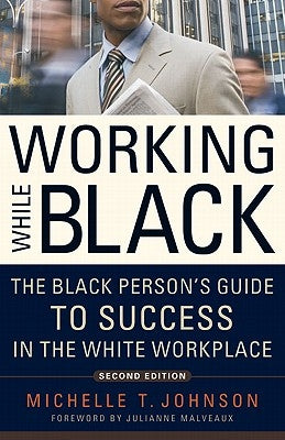 Working While Black: The Black Person's Guide to Success in the White Workplace by Johnson, Michelle T.