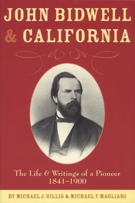 John Bidwell and California: The Life and Writings of a Pioneer, 1841-1900 Paperback Arthur H. Clark Company
