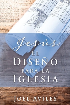 Jesús: El Diseño para la Iglesia by Aviles, Joel