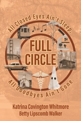 Full Circle: All Closed Eyes Ain't Sleep, All Goodbyes Ain't Gone Paperback Strategic Book Publishing & Rights Agency, LL