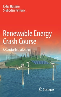 Renewable Energy Crash Course: A Concise Introduction by Hossain, Eklas