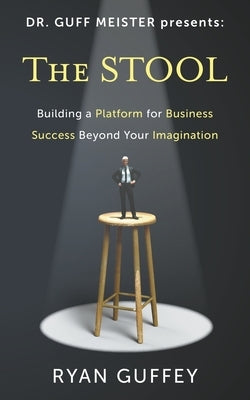 The Stool: Building a Platform for Business Success Beyond Your Imagination Paperback 1ton Publishing Company