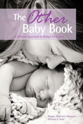 The Other Baby Book: A Natural Approach to Baby's First Year by Katz, Miriam J.