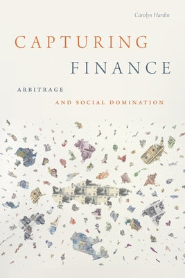 Capturing Finance: Arbitrage and Social Domination Paperback Duke University Press