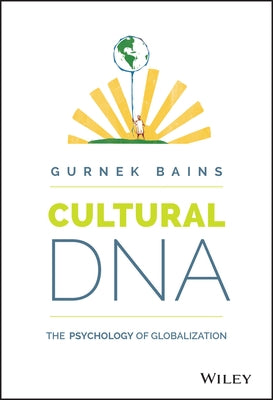 Cultural DNA: The Psychology of Globalization by Bains, Gurnek