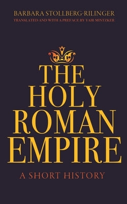 The Holy Roman Empire: A Short History Paperback Princeton University Press