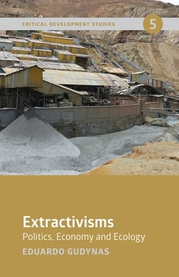 Extractivisms: Politics, Economy and Ecology Paperback Fernwood Publishing
