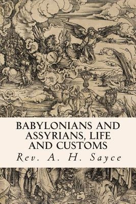 Babylonians and Assyrians, Life and Customs Paperback Createspace Independent Publishing Platform