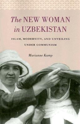 The New Woman in Uzbekistan: Islam, Modernity, and Unveiling Under Communism Paperback University of Washington Press