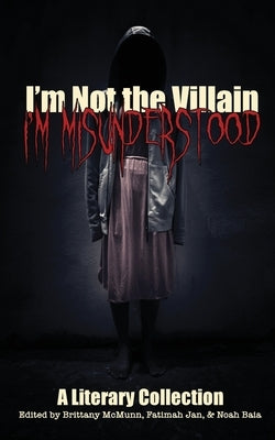 I'm Not the Villain, I'm Misunderstood by McMunn, Brittany