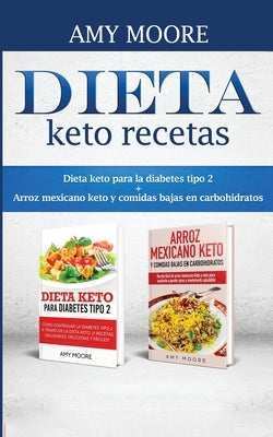 Dieta keto recetas: Dieta keto para la diabetes tipo 2 + Arroz mexicano keto y comidas bajas en carbohidratos by Moore, Amy