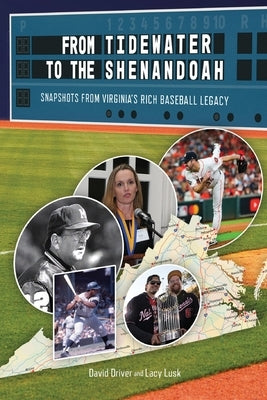 From Tidewater To The Shenandoah: Snapshots From Virginia's Rich Baseball Legacy by Driver, David