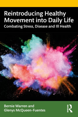 Reintroducing Healthy Movement Into Daily Life: Combating Stress, Disease and Ill Health by Warren, Bernie