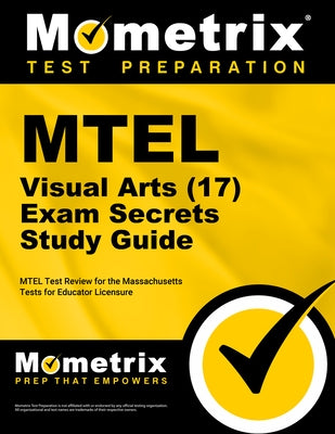 MTEL Visual Arts (17) Exam Secrets Study Guide: MTEL Test Review for the Massachusetts Tests for Educator Licensure by Mometrix Massachusetts Teacher Certifica