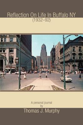 Reflection On Life In Buffalo NY (1932-92) by Murphy, Thomas J.