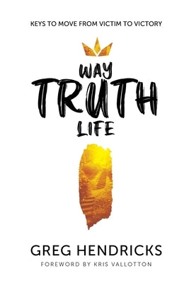 Way Truth Life by Hendricks, Greg
