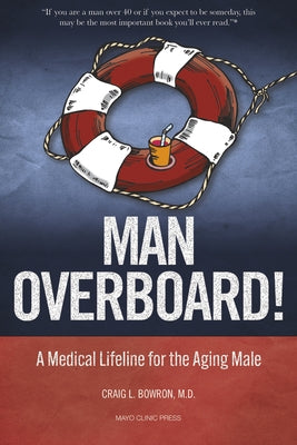 Man Overboard!: A Medical Lifeline for the Aging Male by Bowron, Craig