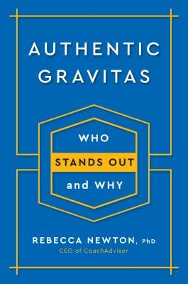 Authentic Gravitas: Who Stands Out and Why by Newton, Rebecca